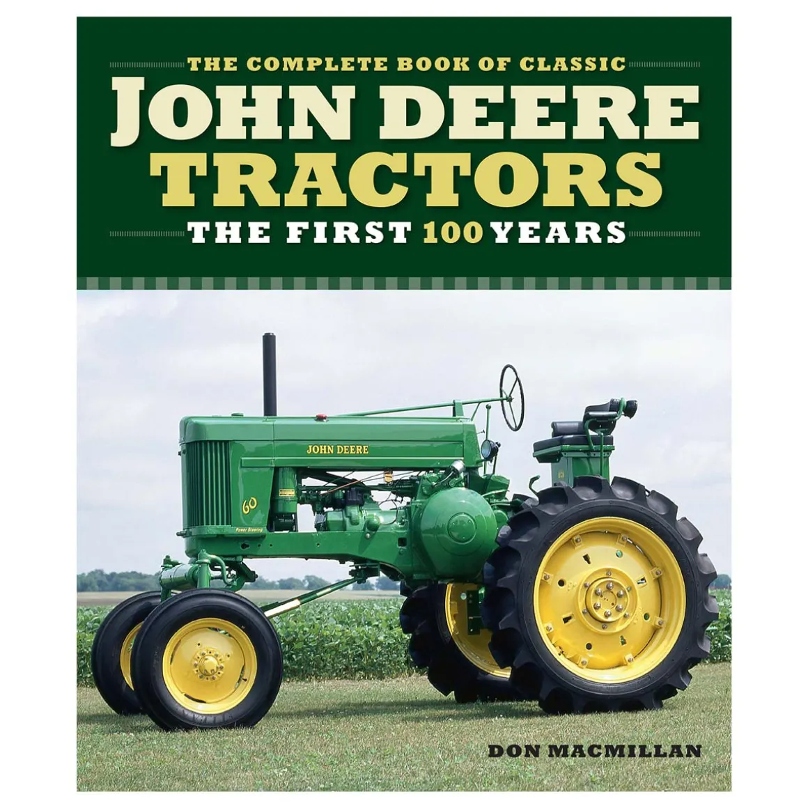 Complete Book of Classic John Deere Tractors: The First 100 Years