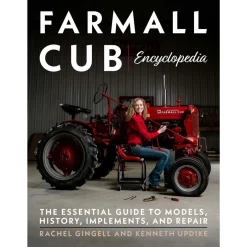 Farmall Cub Encyclopedia: The Essential Guide to Models, History, Implements, and Repair