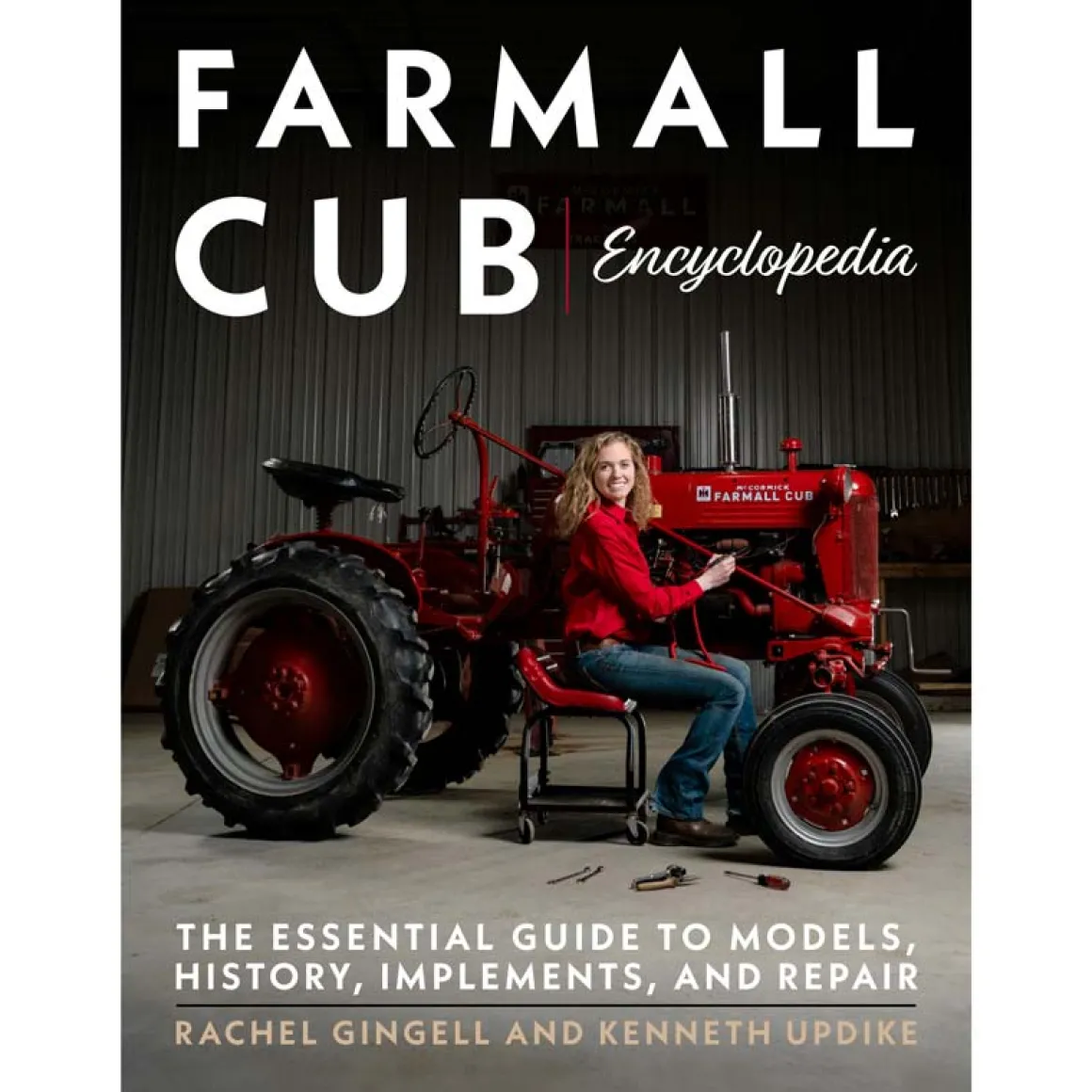 Farmall Cub Encyclopedia: The Essential Guide to Models, History, Implements, and Repair