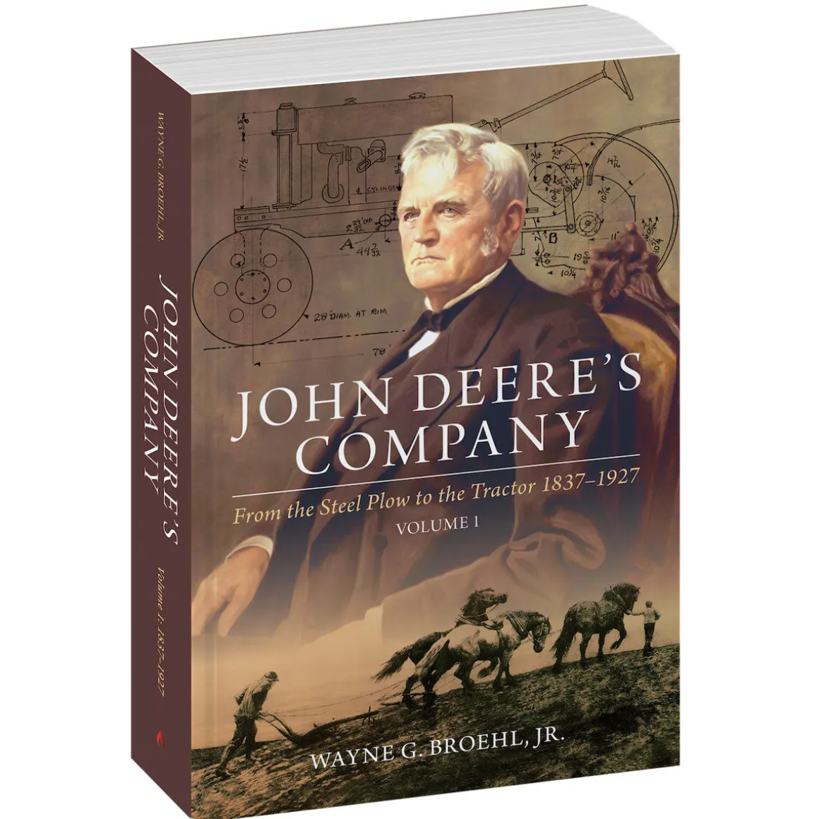 John Deere's Company - Volume 1: From the Steel Plow to the Tractor 1837-1927