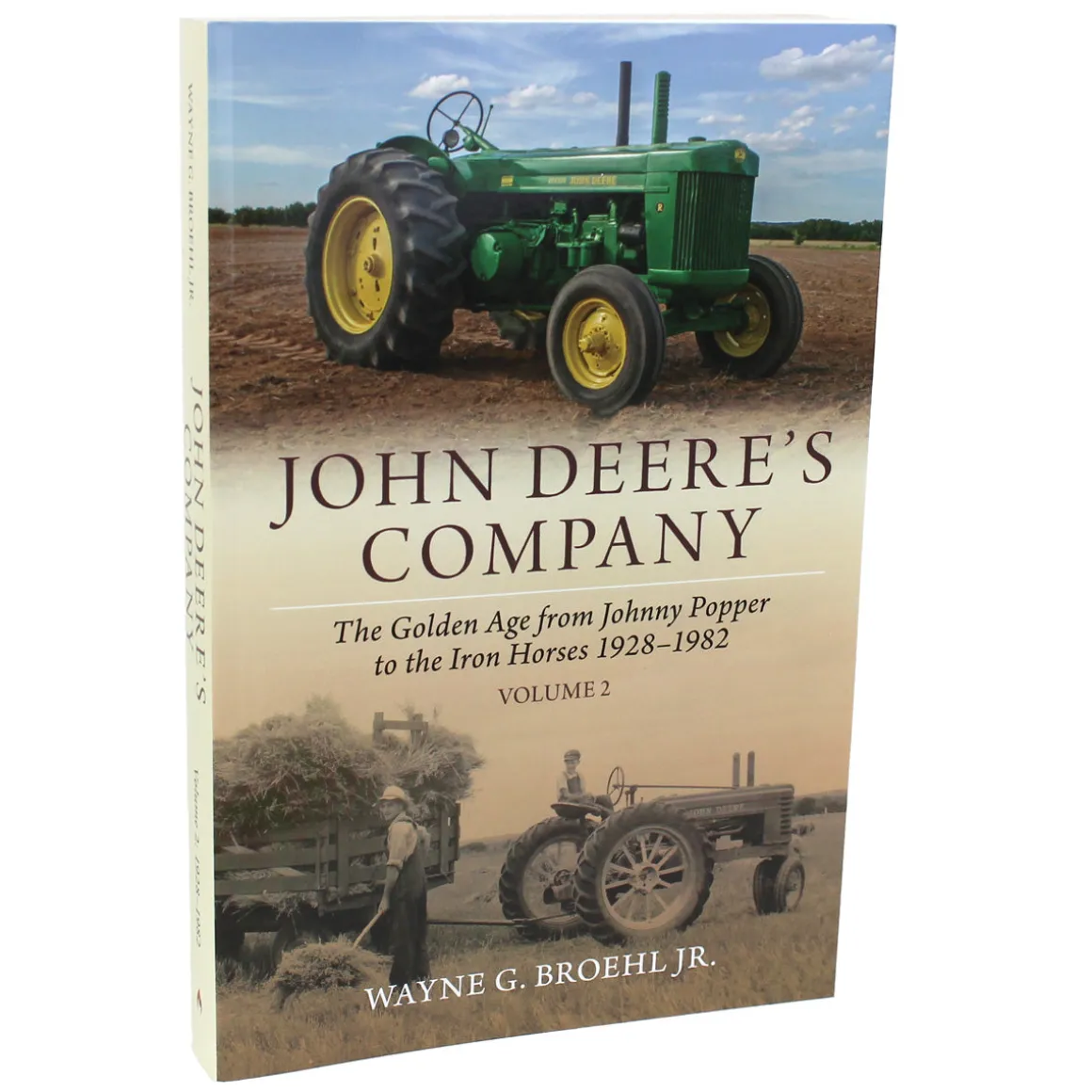 John Deere's Company Volume 2: The Golden Age from Johnny Popper to the Iron Horses 1928-1982