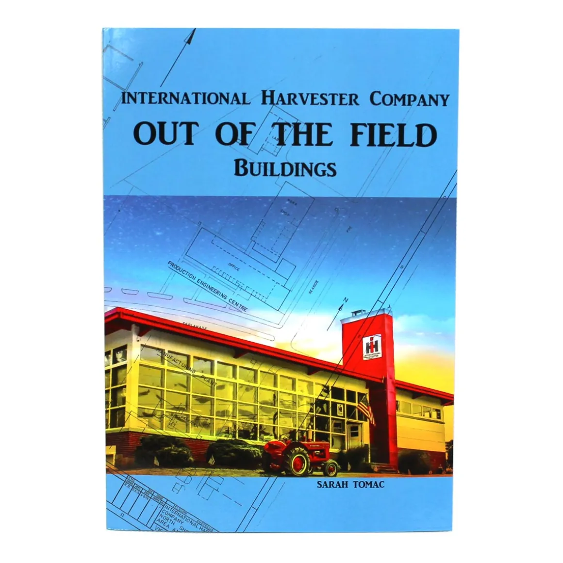 Out of the Field: International Harvester Company Buildings Book