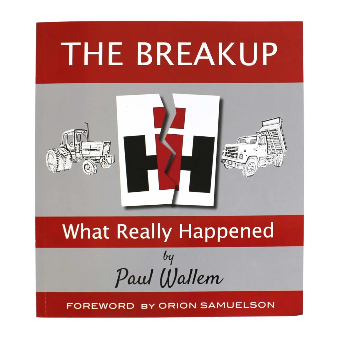 The Breakup: What Really Happened International Harvester 192 Page Book by Paul Wallem